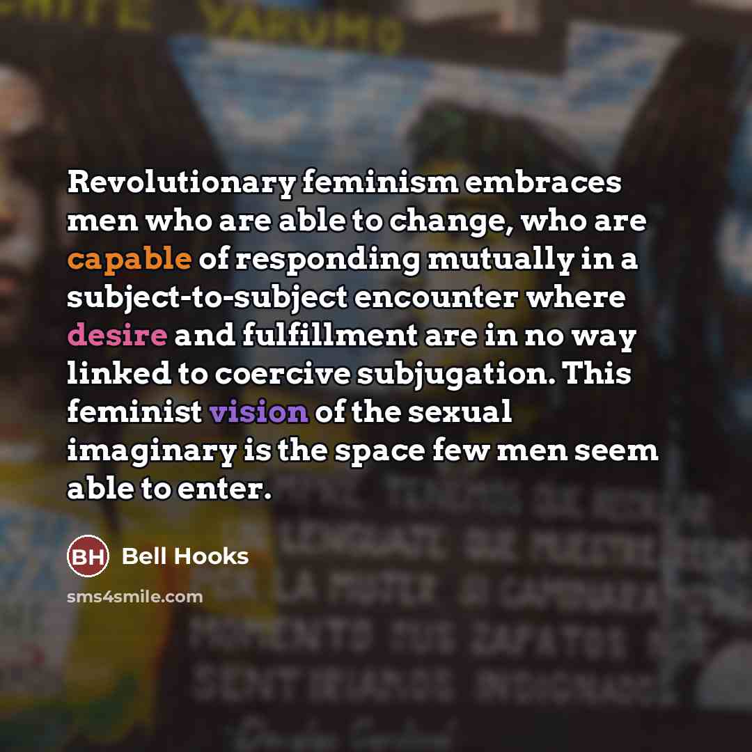 “Revolutionary feminism embraces men who are able to change, who…” quote by Bell Hooks