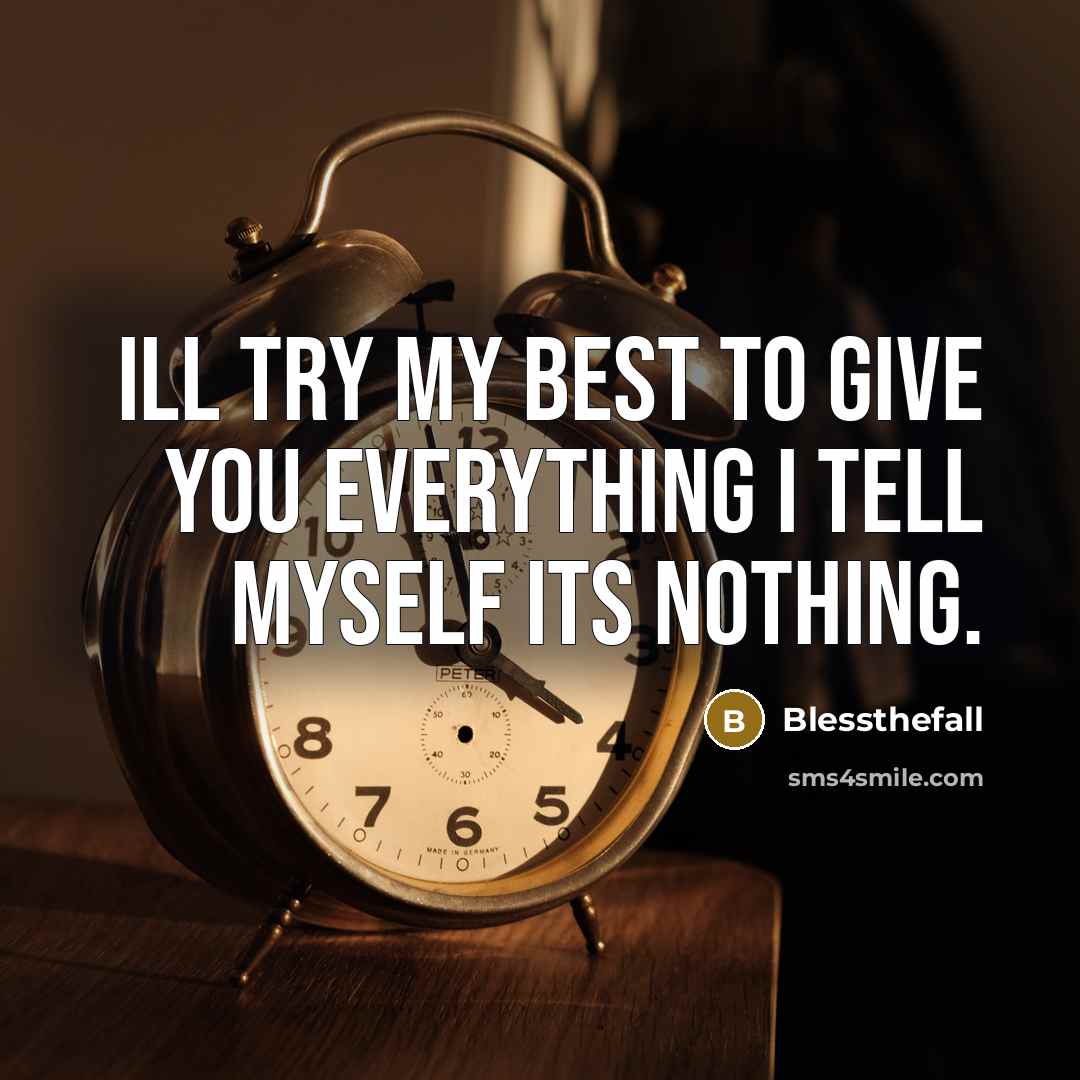 “Ill try my best to give you everything I tell…” quote by Blessthefall