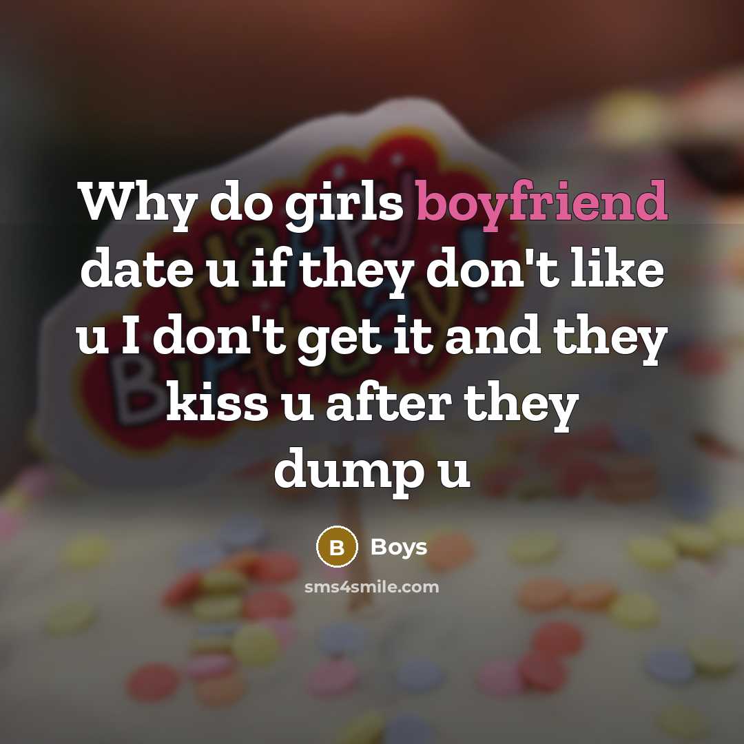 “Why do girls boyfriend date u if they don't like…” quote by Boys