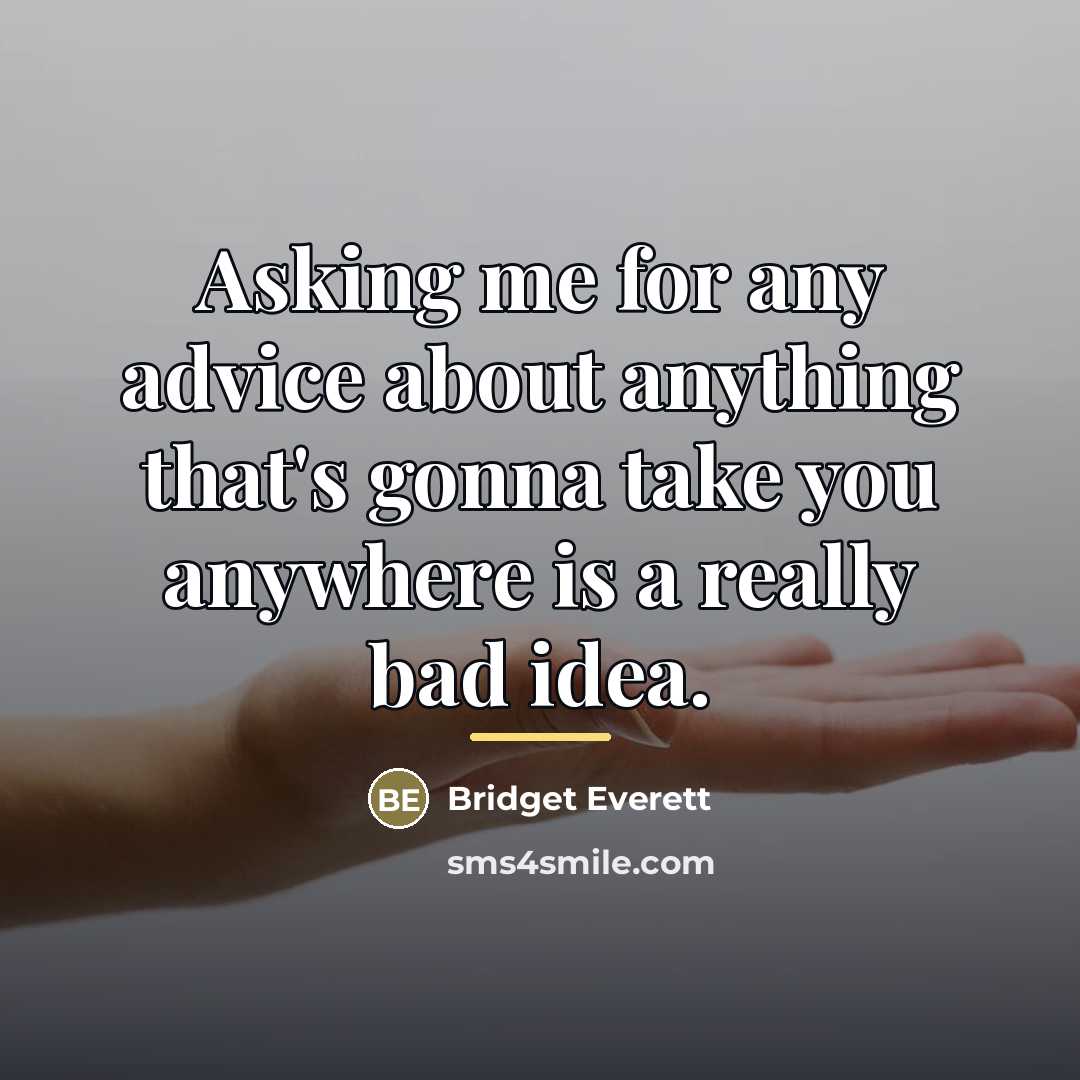 “Asking me for any advice about anything that's gonna take…” quote by Bridget Everett