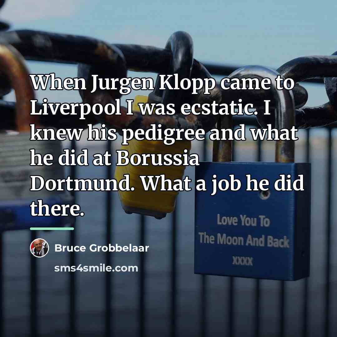 “When Jurgen Klopp came to Liverpool I was ecstatic. I…” quote by Bruce Grobbelaar