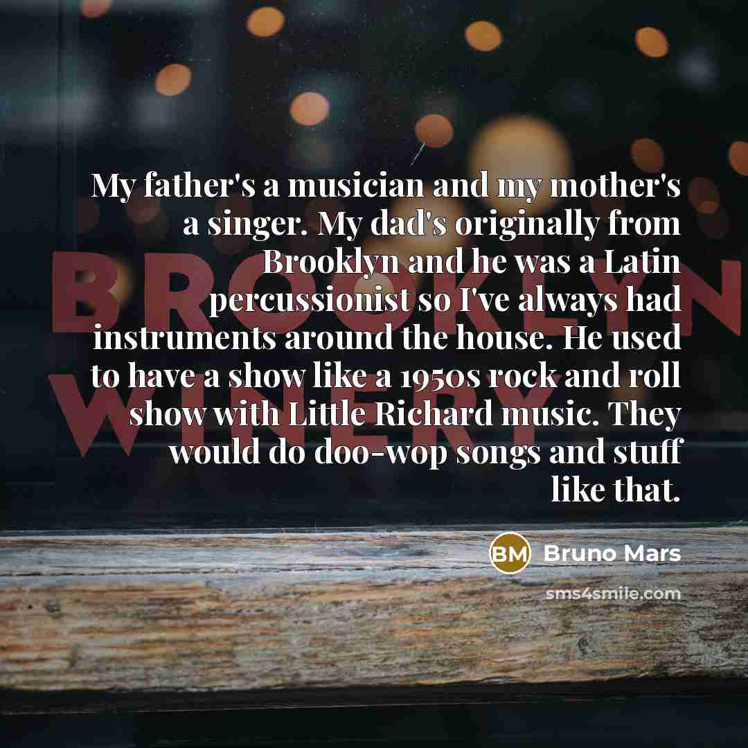 “My father's a musician and my mother's a singer. My…” quote by Bruno Mars