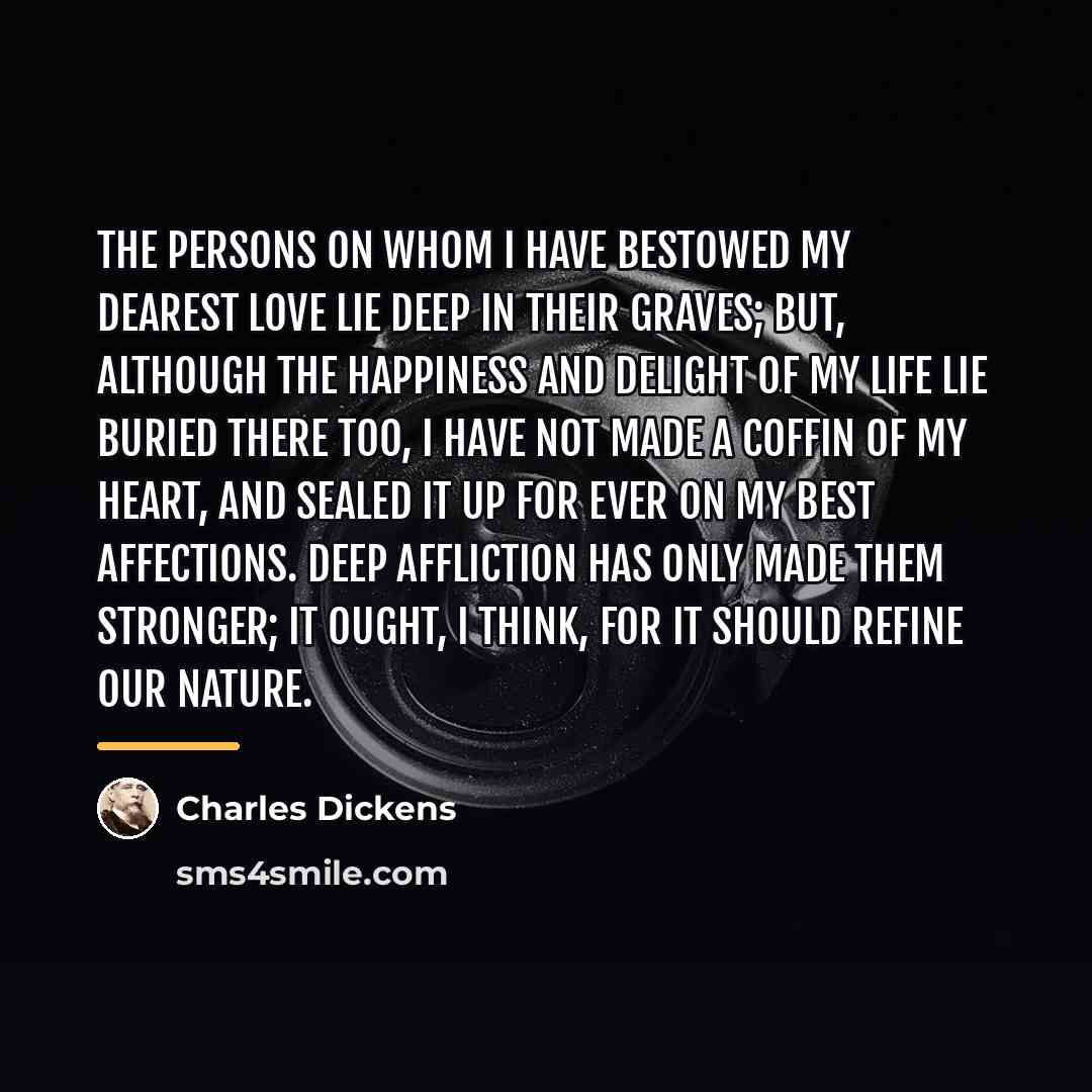 “The persons on whom I have bestowed my dearest love…” quote by Charles Dickens