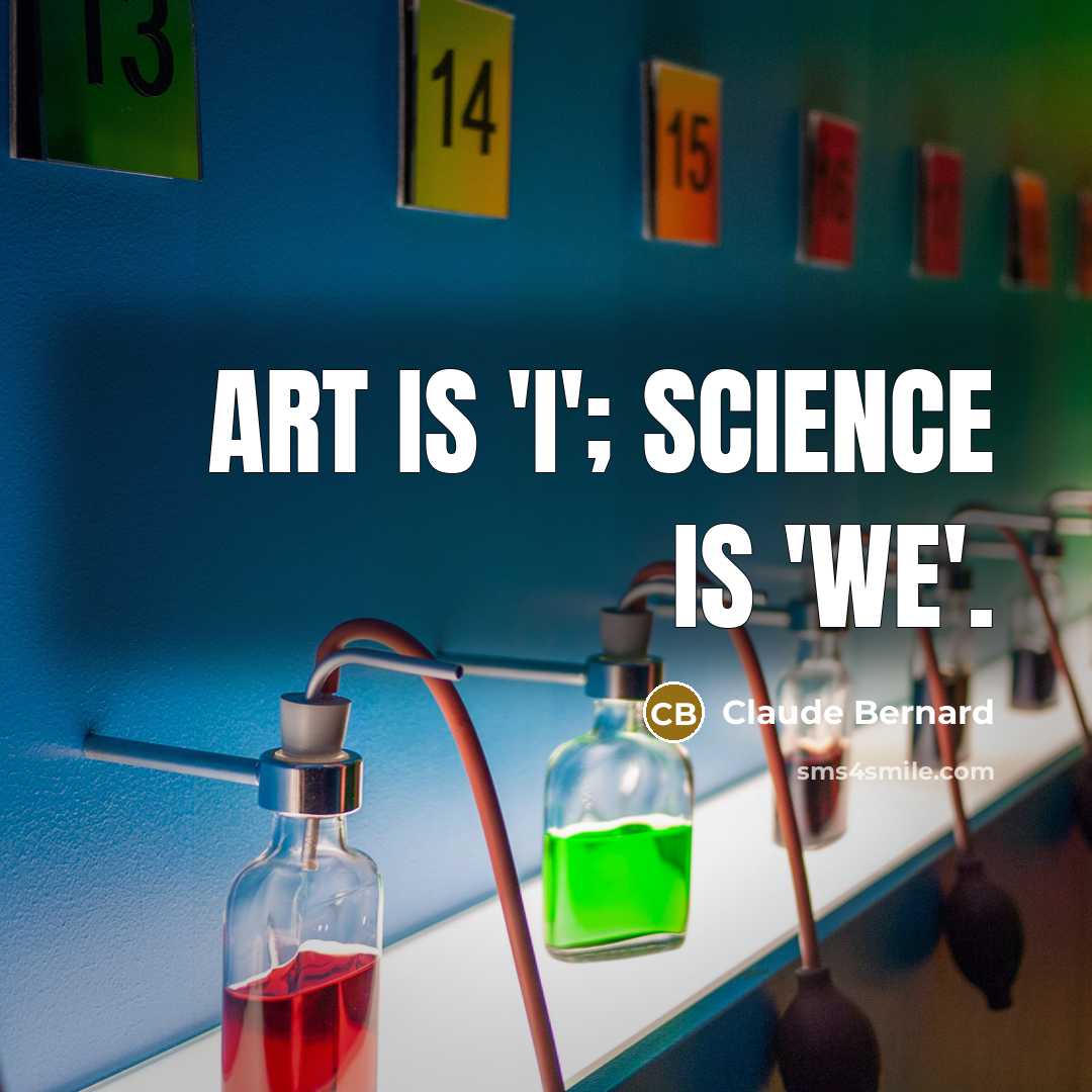 “Art is 'I'; science is 'we'.…” quote by Claude Bernard