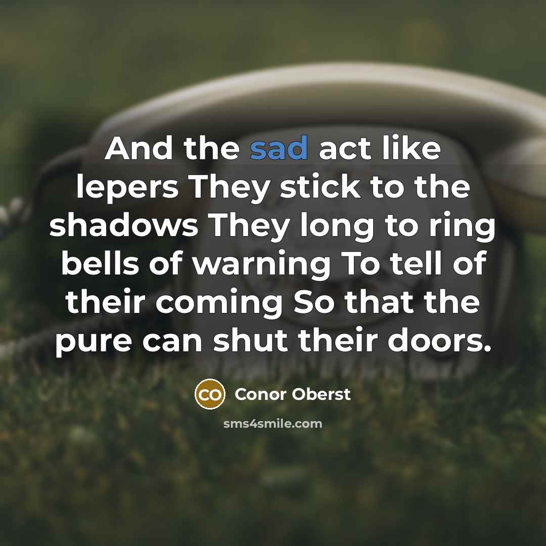 “And the sad act like lepers They stick to the…” quote by Conor Oberst