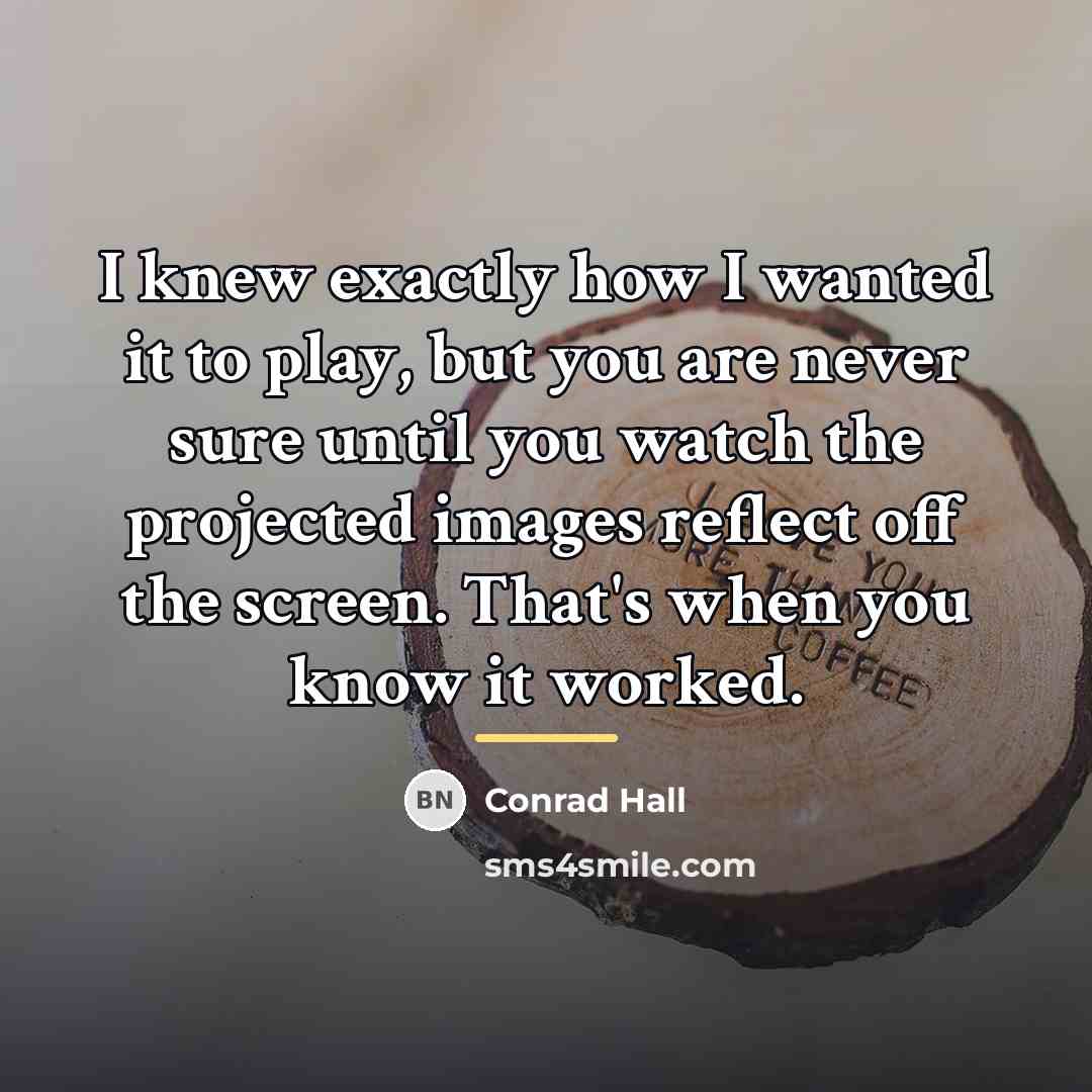 “I knew exactly how I wanted it to play, but…” quote by Conrad Hall