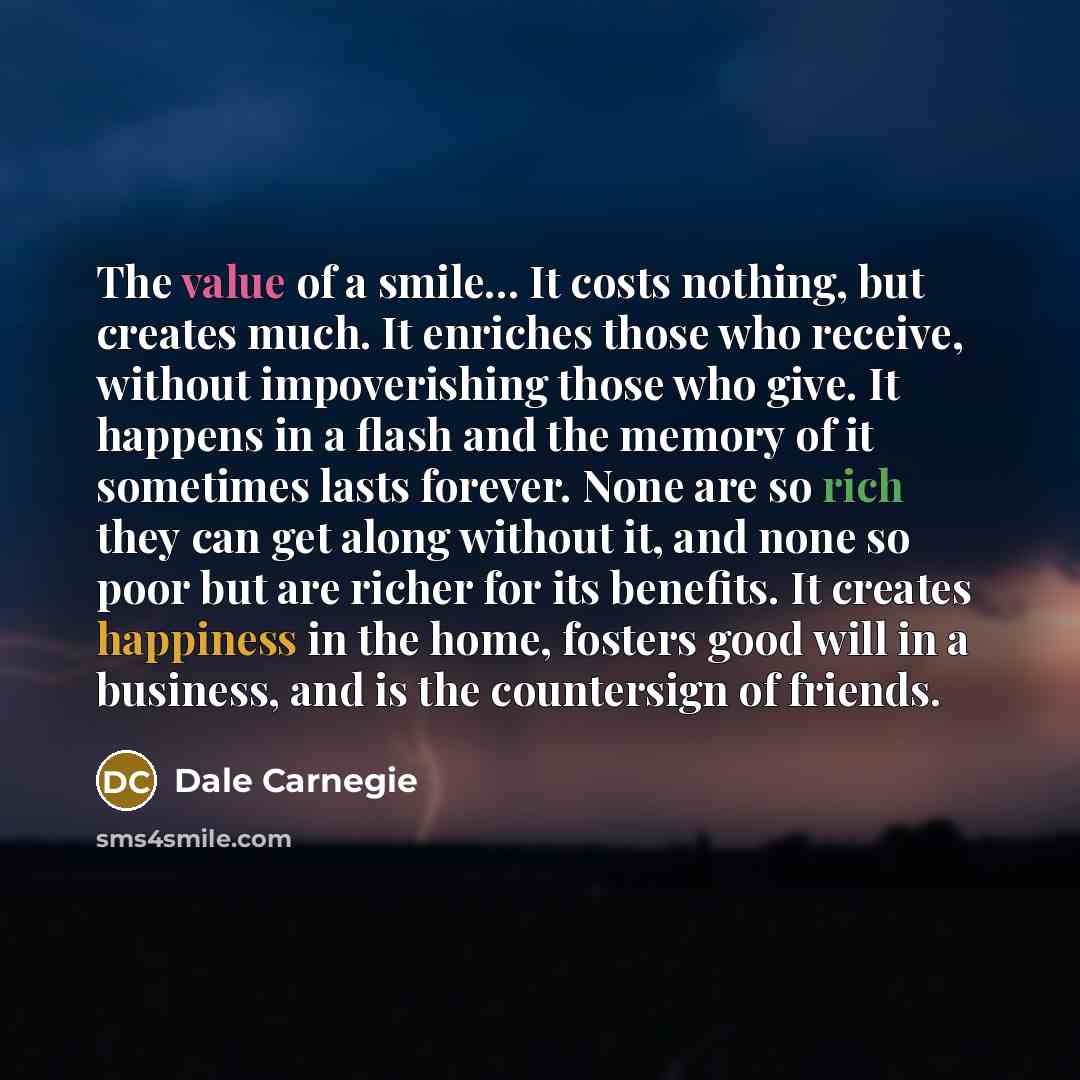 “The value of a smile... It costs nothing, but creates…” quote by Dale Carnegie