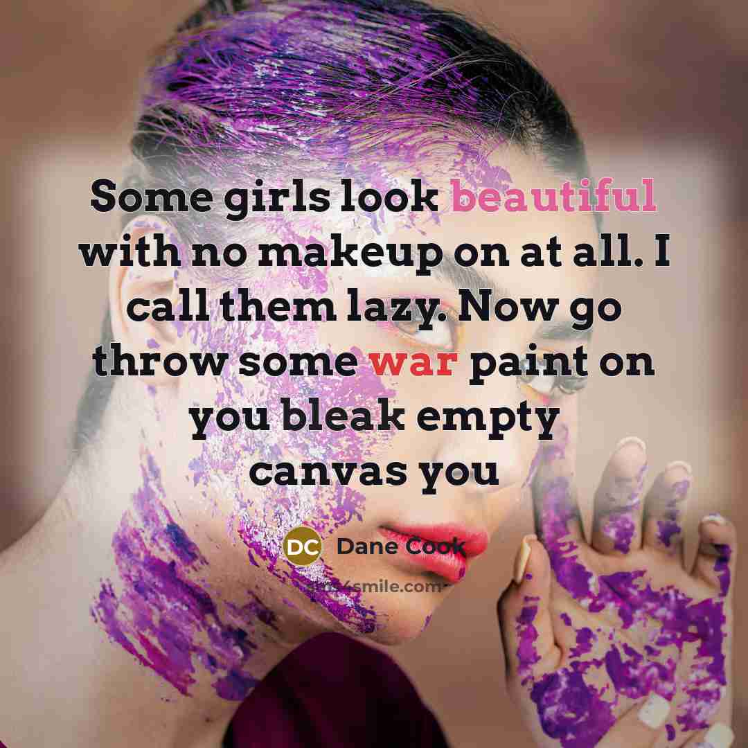 “Some girls look beautiful with no makeup on at all.…” quote by Dane Cook
