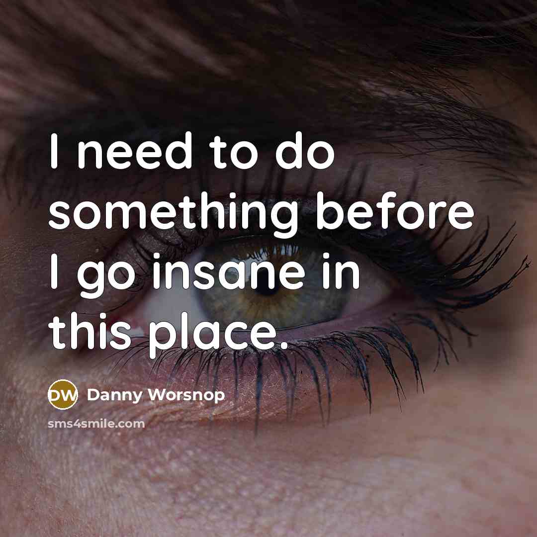 “I need to do something before I go insane in…” quote by Danny Worsnop