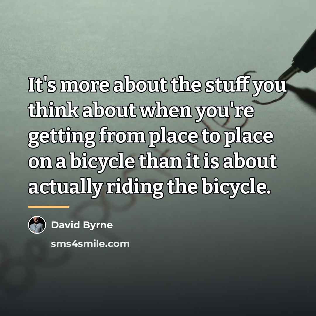 “It's more about the stuff you think about when you're…” quote by David Byrne