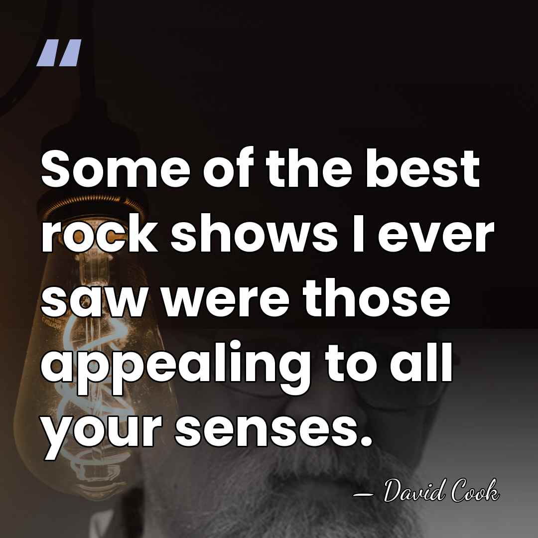 Some of the best rock shows I ever saw were those appealing&hellip; - David Cook
