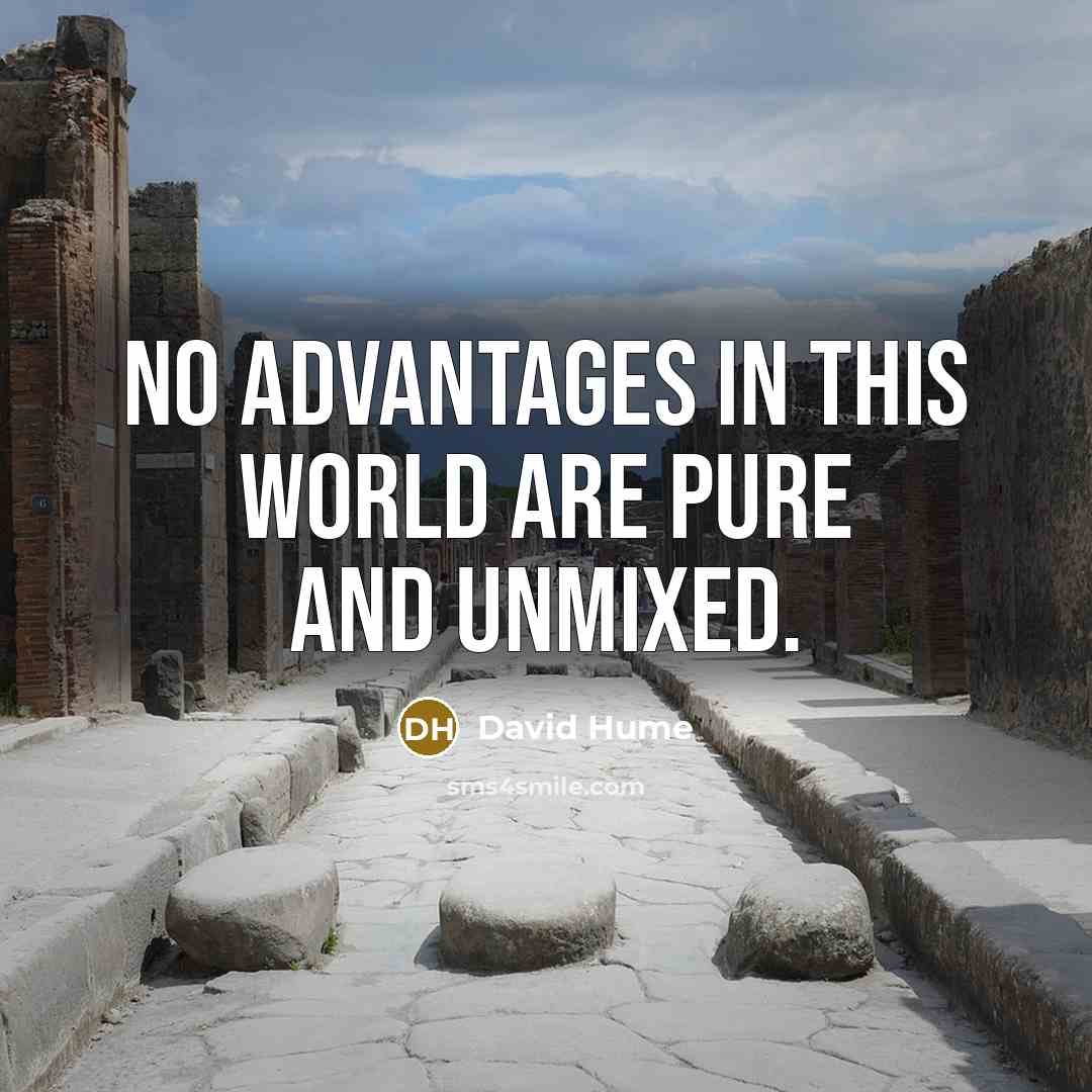“No advantages in this world are pure and unmixed.…” quote by David Hume