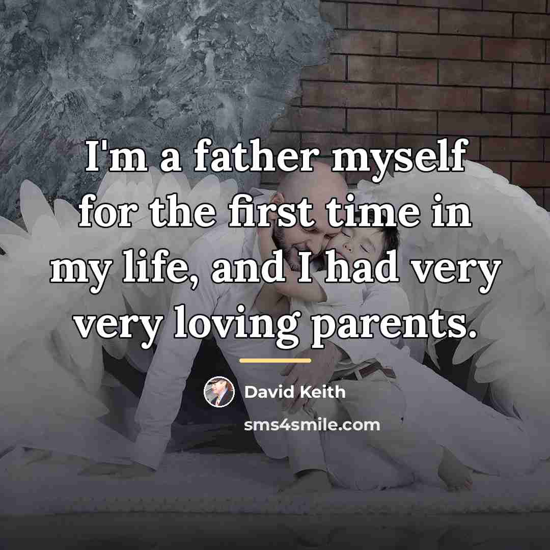 “I'm a father myself for the first time in my…” quote by David Keith