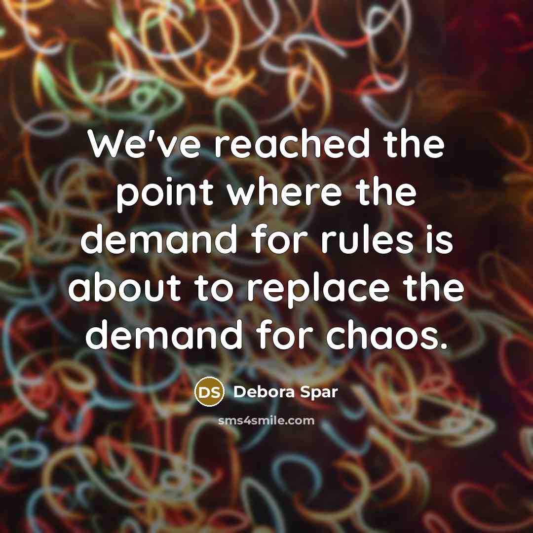 “We've reached the point where the demand for rules is…” quote by Debora Spar