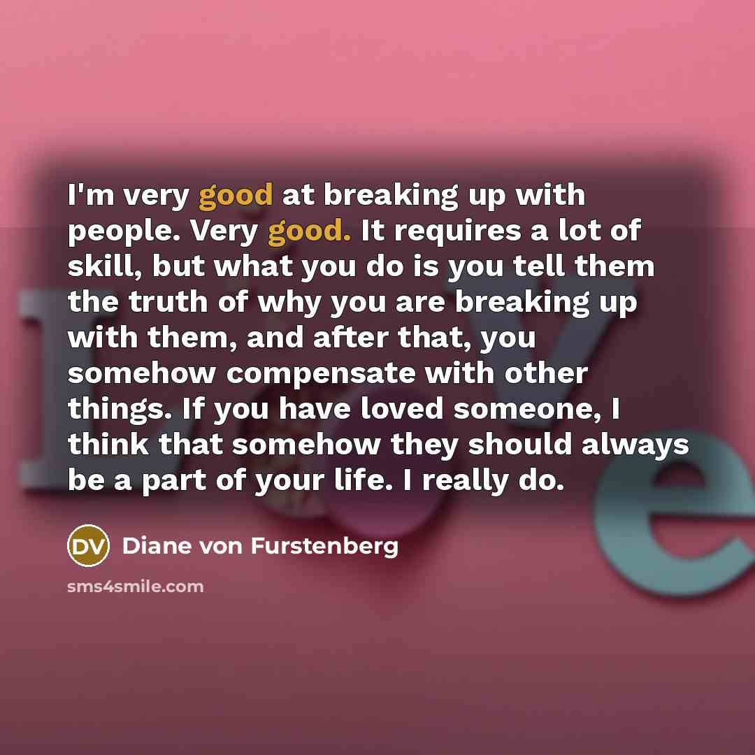 “I'm very good at breaking up with people. Very good.…” quote by Diane von Furstenberg