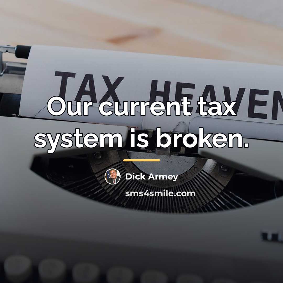 “Our current tax system is broken.…” quote by Dick Armey