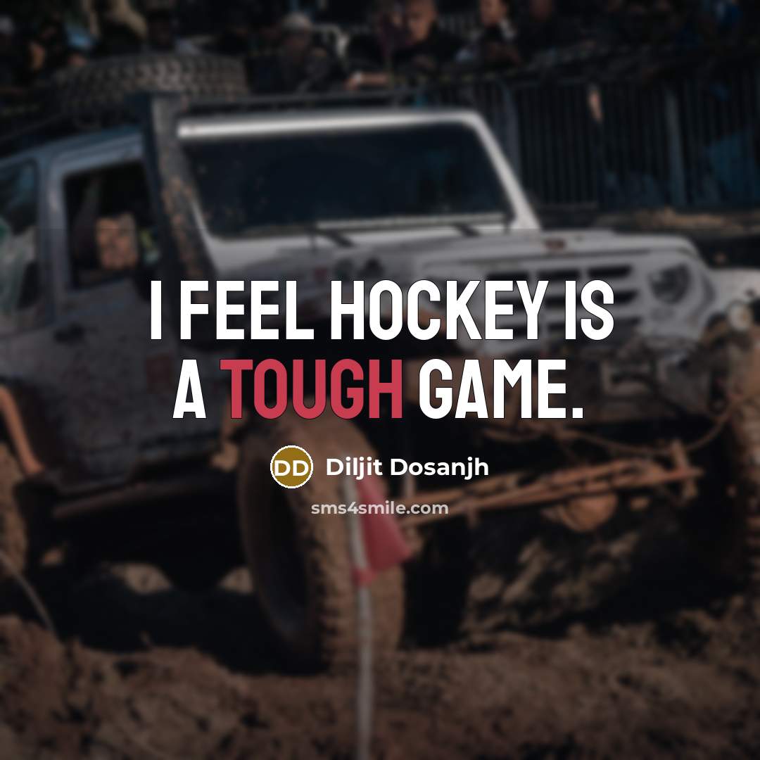 “I feel hockey is a tough game.…” quote by Diljit Dosanjh