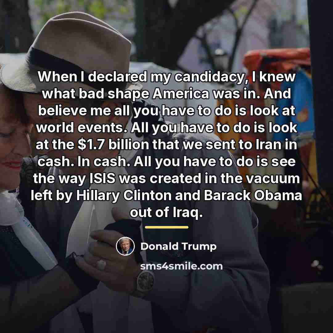 “When I declared my candidacy, I knew what bad shape…” quote by Donald Trump