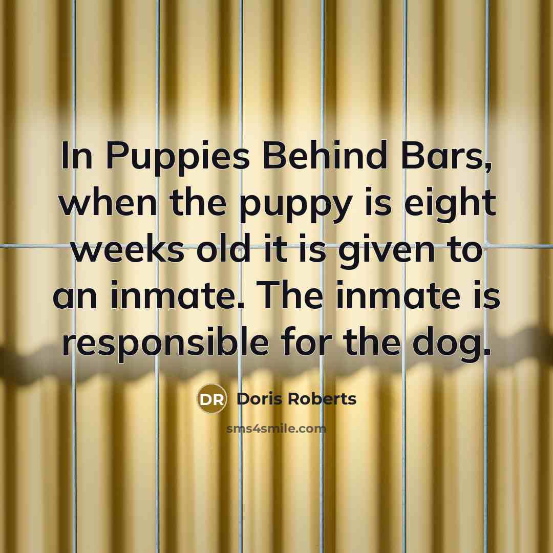 “In Puppies Behind Bars, when the puppy is eight weeks…” quote by Doris Roberts