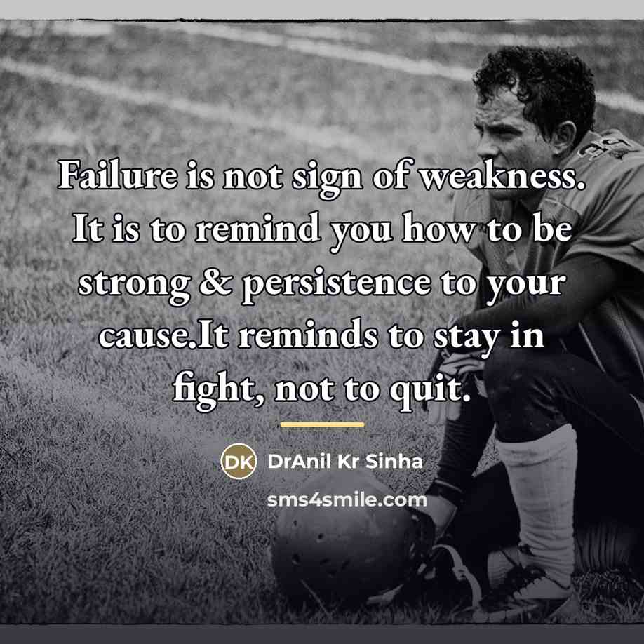 “Failure is not sign of weakness. It is to remind…” quote by DrAnil Kr Sinha
