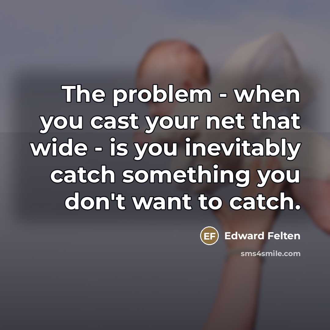 “The problem - when you cast your net that wide…” quote by Edward Felten
