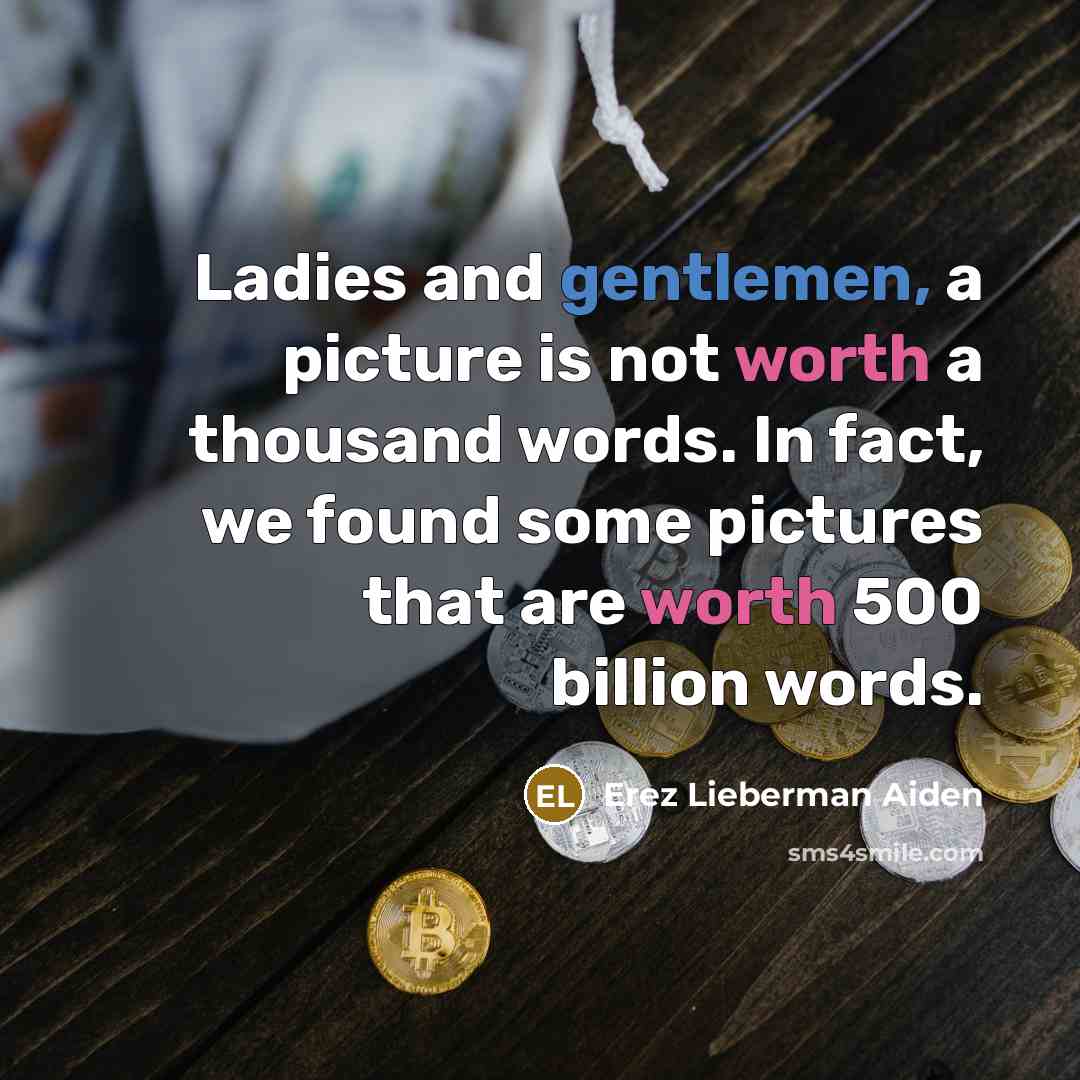 “Ladies and gentlemen, a picture is not worth a thousand…” quote by Erez Lieberman Aiden