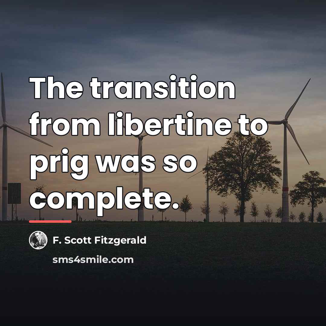 “The transition from libertine to prig was so complete.…” quote by F. Scott Fitzgerald