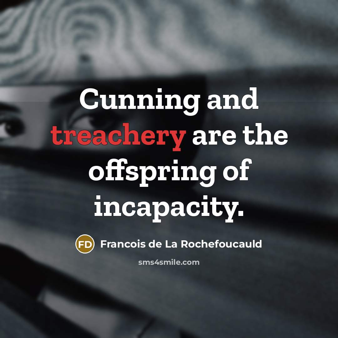 “Cunning and treachery are the offspring of incapacity.…” quote by Francois de La Rochefoucauld
