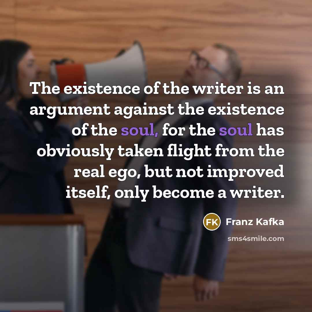 “The existence of the writer is an argument against the…” quote by Franz Kafka