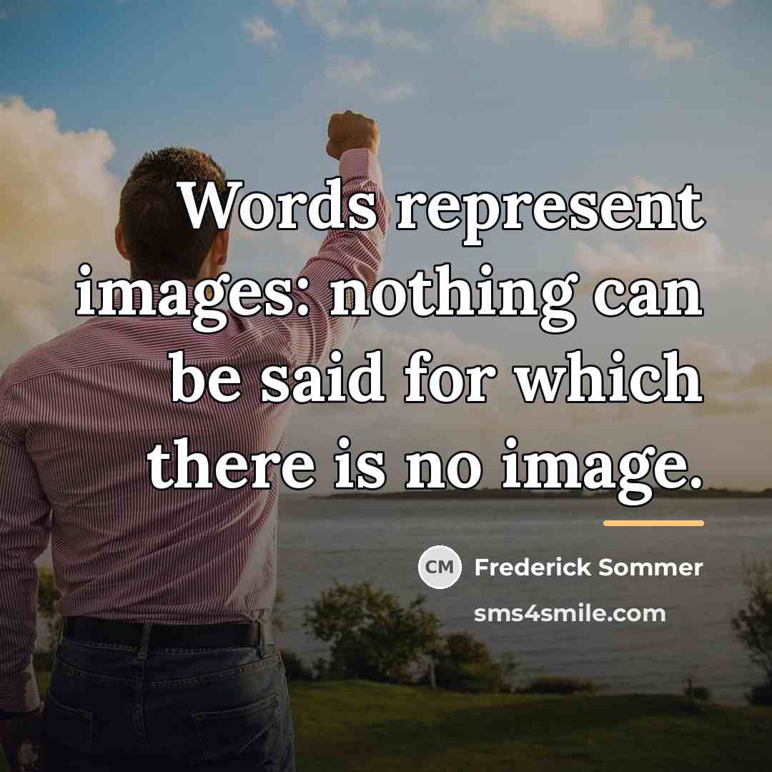 “Words represent images: nothing can be said for which there…” quote by Frederick Sommer