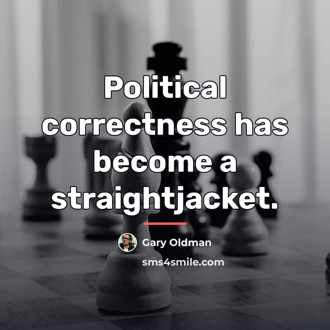 “Political correctness has become a straightjacket.…” quote by Gary Oldman