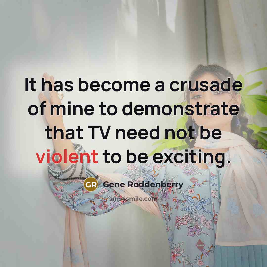 “It has become a crusade of mine to demonstrate that…” quote by Gene Roddenberry
