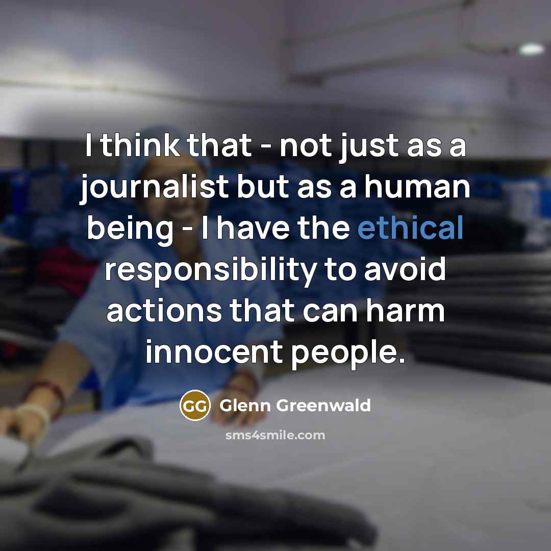 “I think that - not just as a journalist but…” quote by Glenn Greenwald