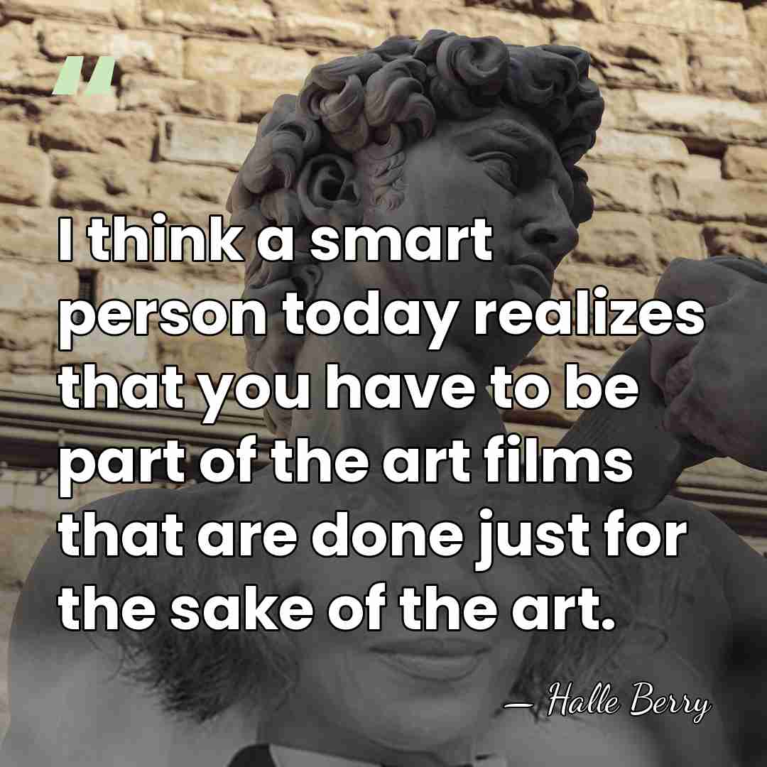I think a smart person today realizes that you have to be&hellip; - Halle Berry