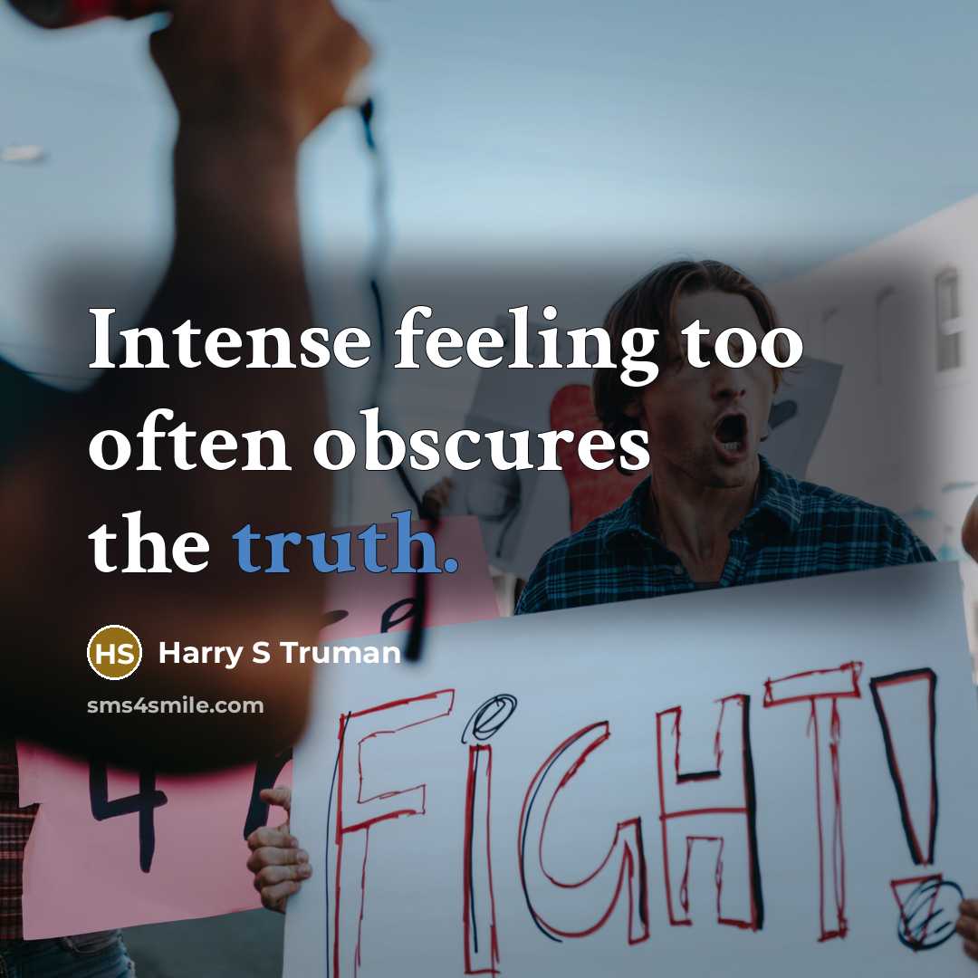 “Intense feeling too often obscures the truth.…” quote by Harry S Truman