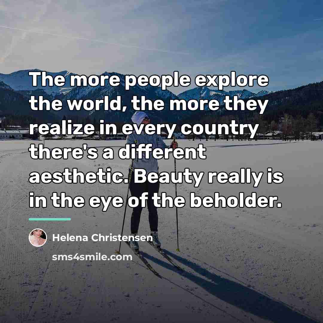 “The more people explore the world, the more they realize…” quote by Helena Christensen