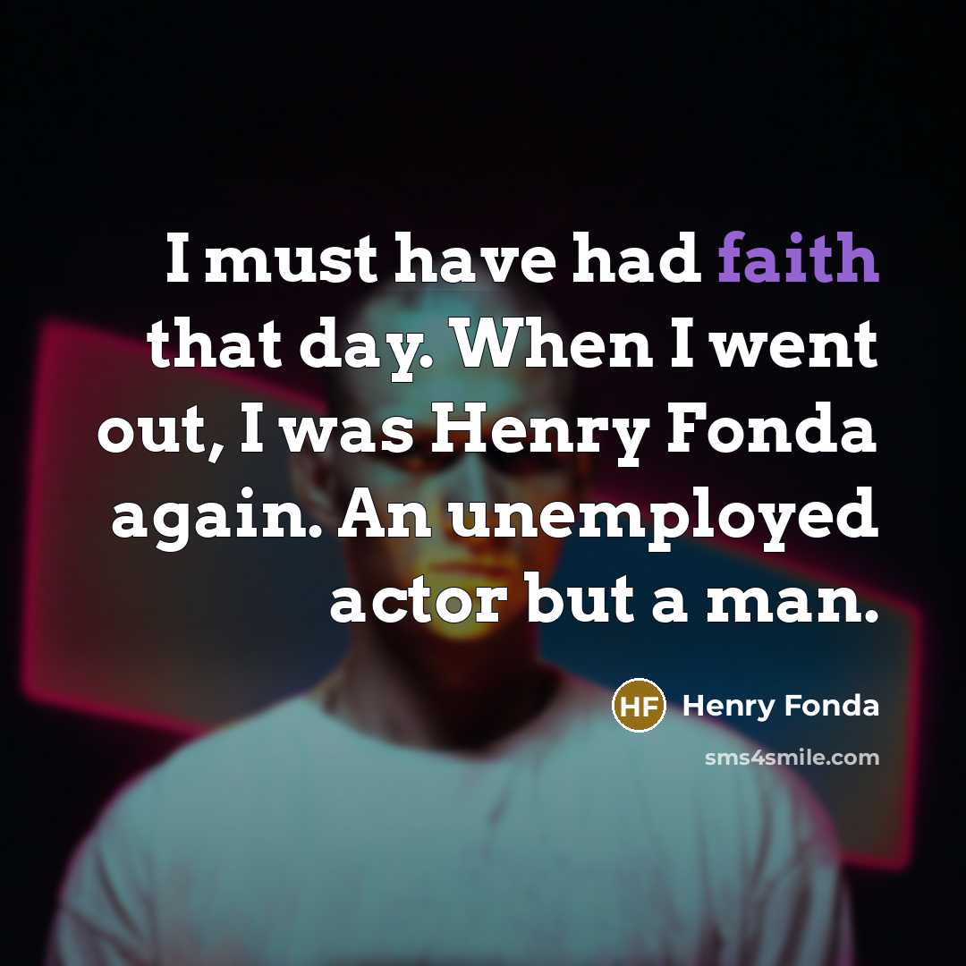 “I must have had faith that day. When I went…” quote by Henry Fonda