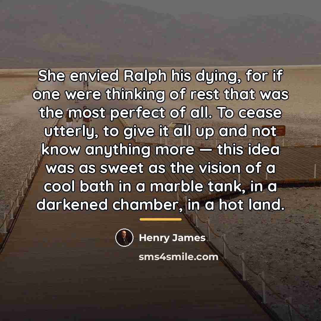 “She envied Ralph his dying, for if one were thinking…” quote by Henry James