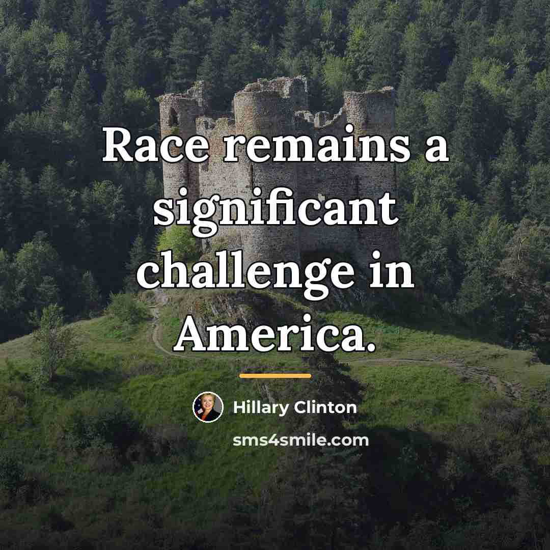 “Race remains a significant challenge in America.…” quote by Hillary Clinton