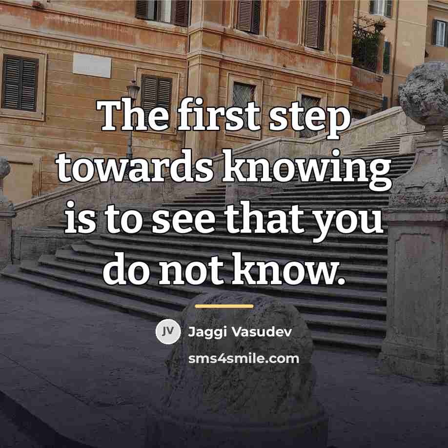 “The first step towards knowing is to see that you…” quote by Jaggi Vasudev