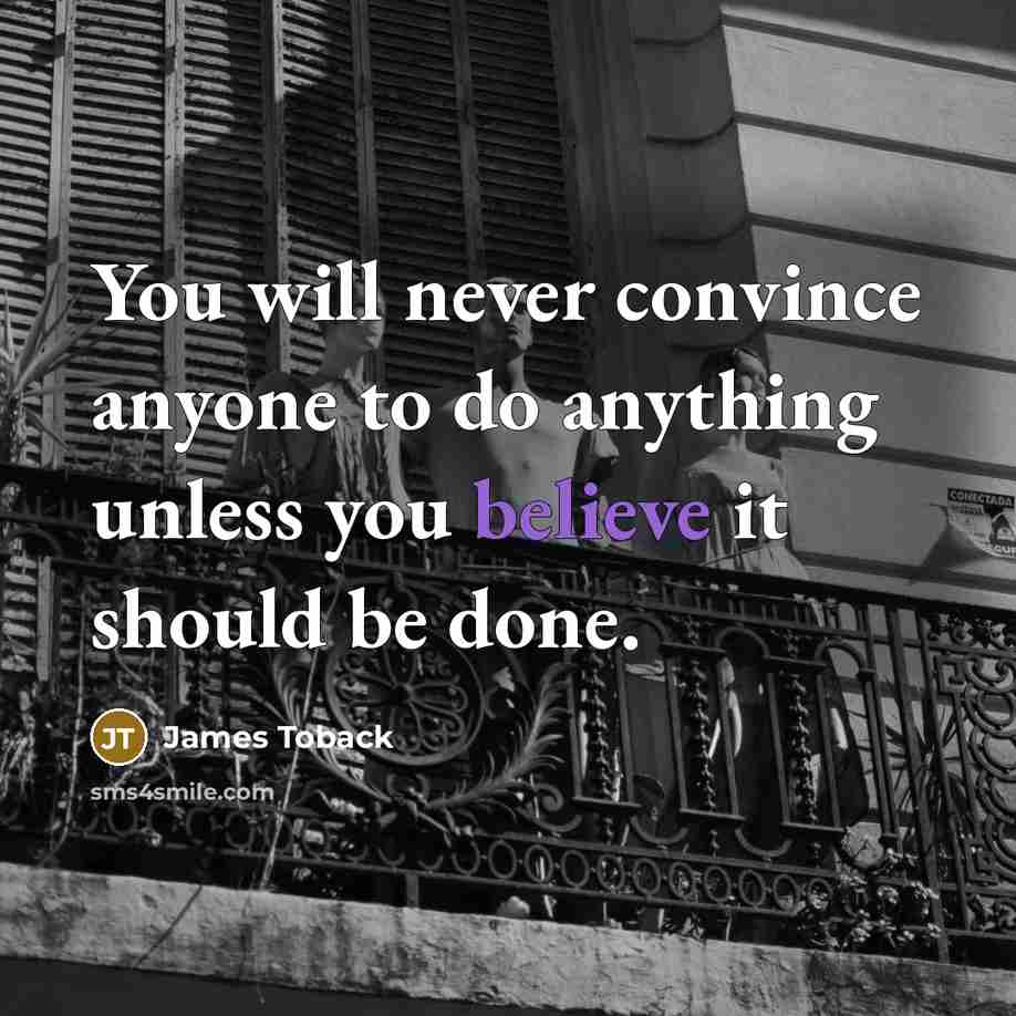 “You will never convince anyone to do anything unless you…” quote by James Toback