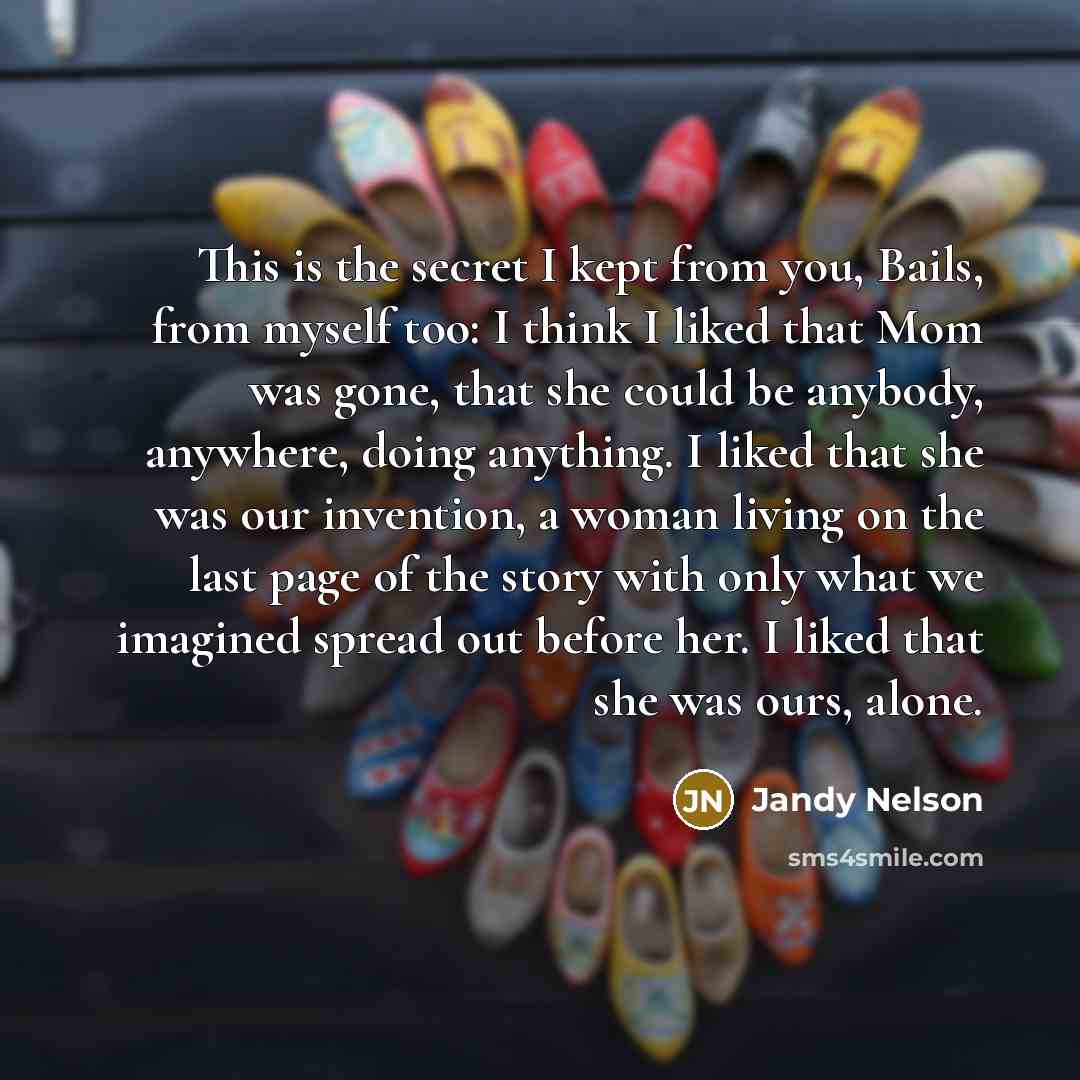 “This is the secret I kept from you, Bails, from…” quote by Jandy Nelson