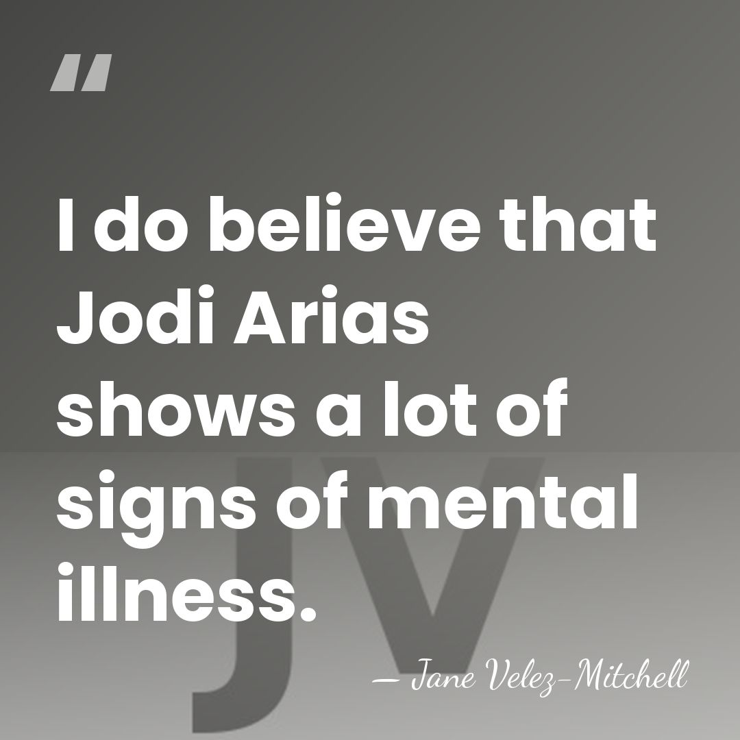 I do believe that Jodi Arias shows a lot of signs of&hellip; - Jane Velez-Mitchell