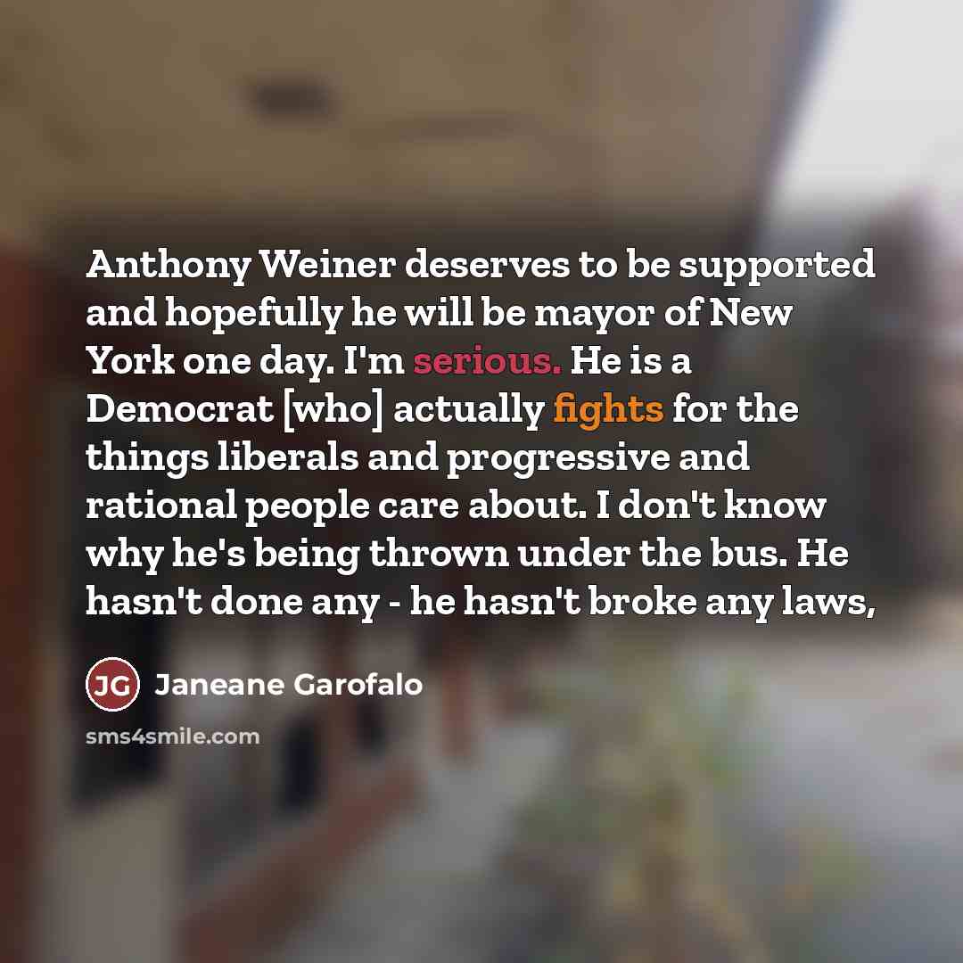 “Anthony Weiner deserves to be supported and hopefully he will…” quote by Janeane Garofalo