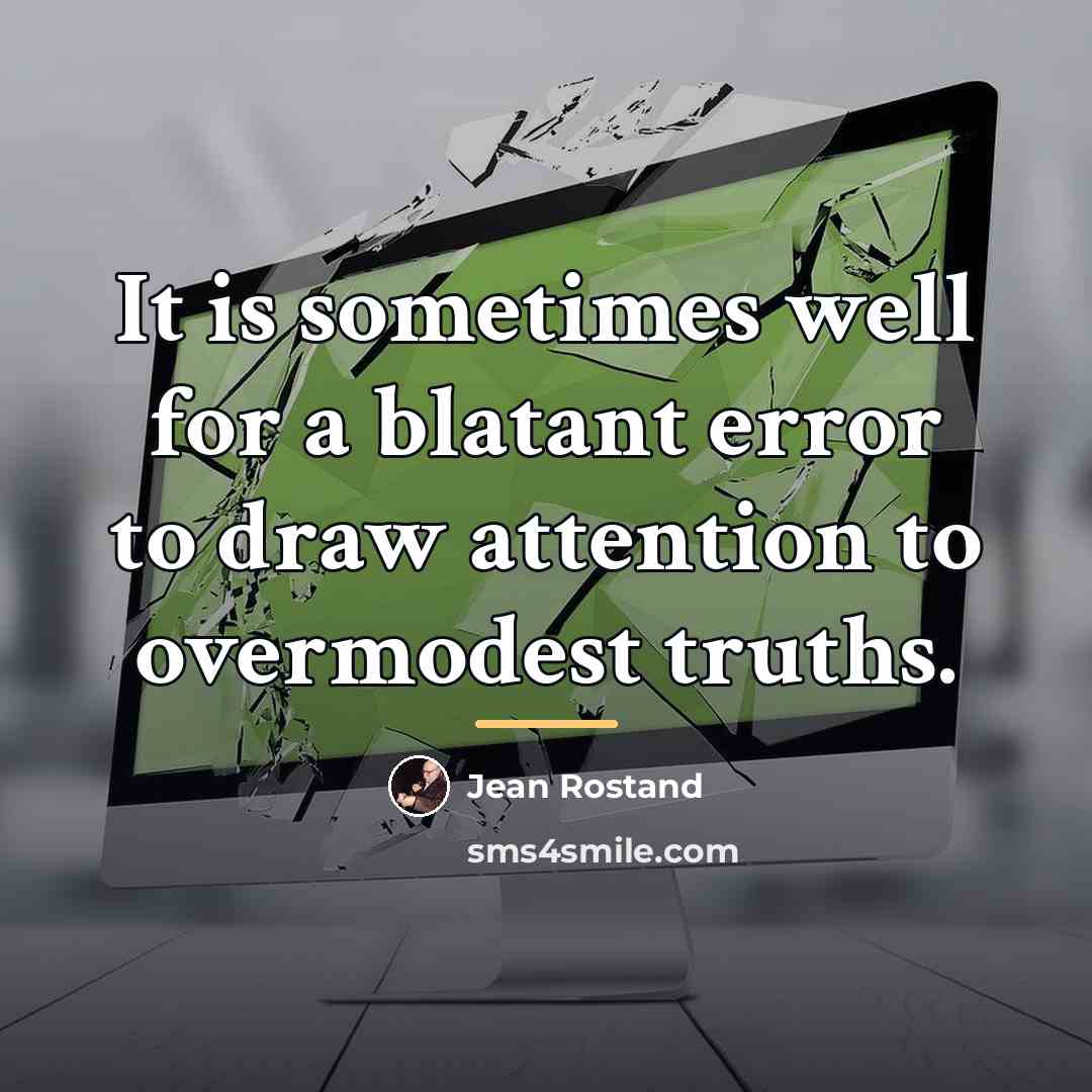 “It is sometimes well for a blatant error to draw…” quote by Jean Rostand