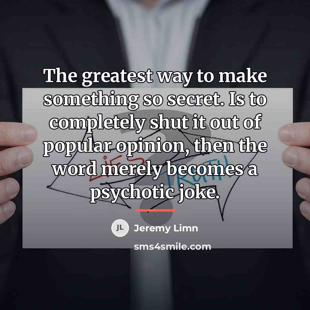 “The greatest way to make something so secret. Is to…” quote by Jeremy Limn
