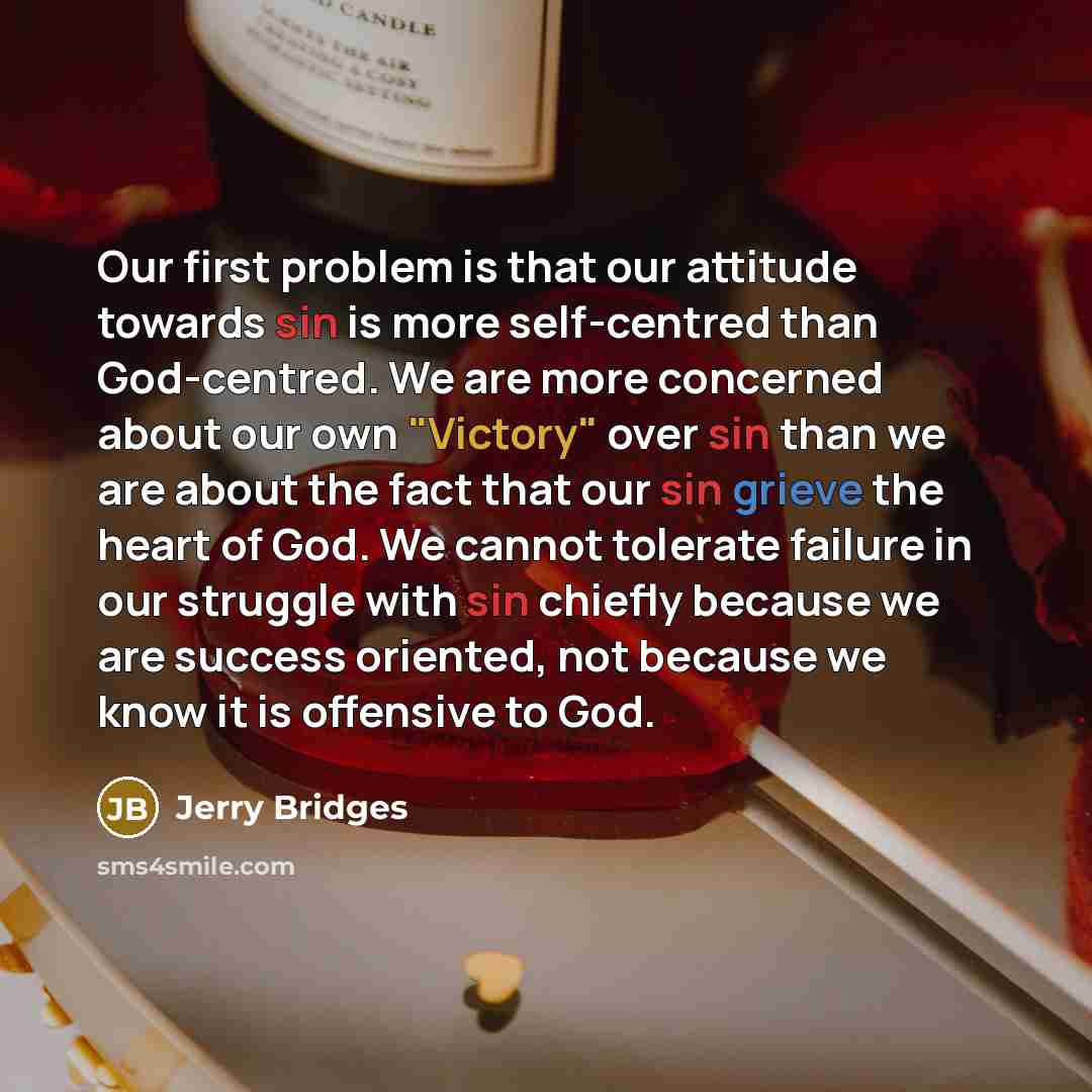 “Our first problem is that our attitude towards sin is…” quote by Jerry Bridges