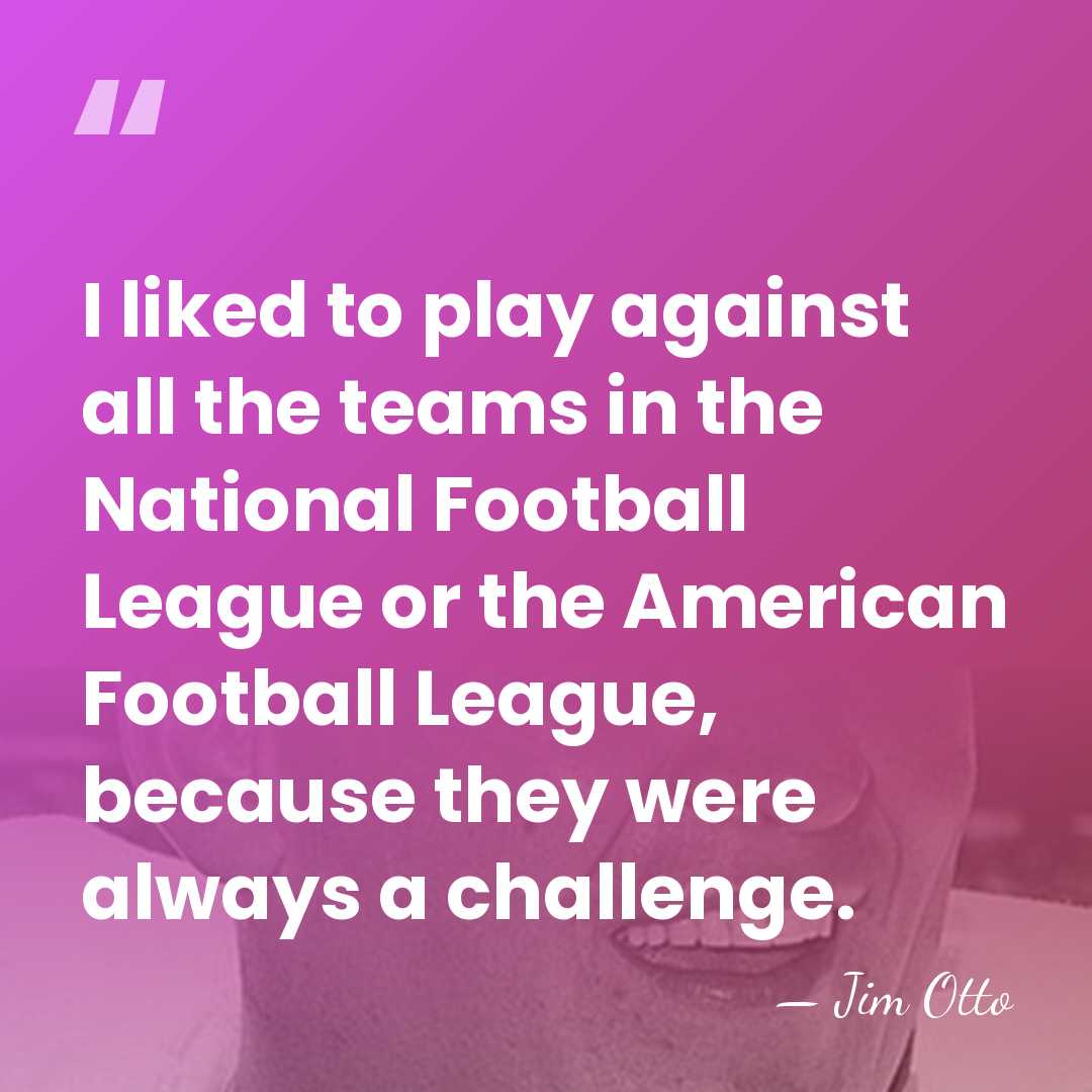 I liked to play against all the teams in the National Football&hellip; - Jim Otto
