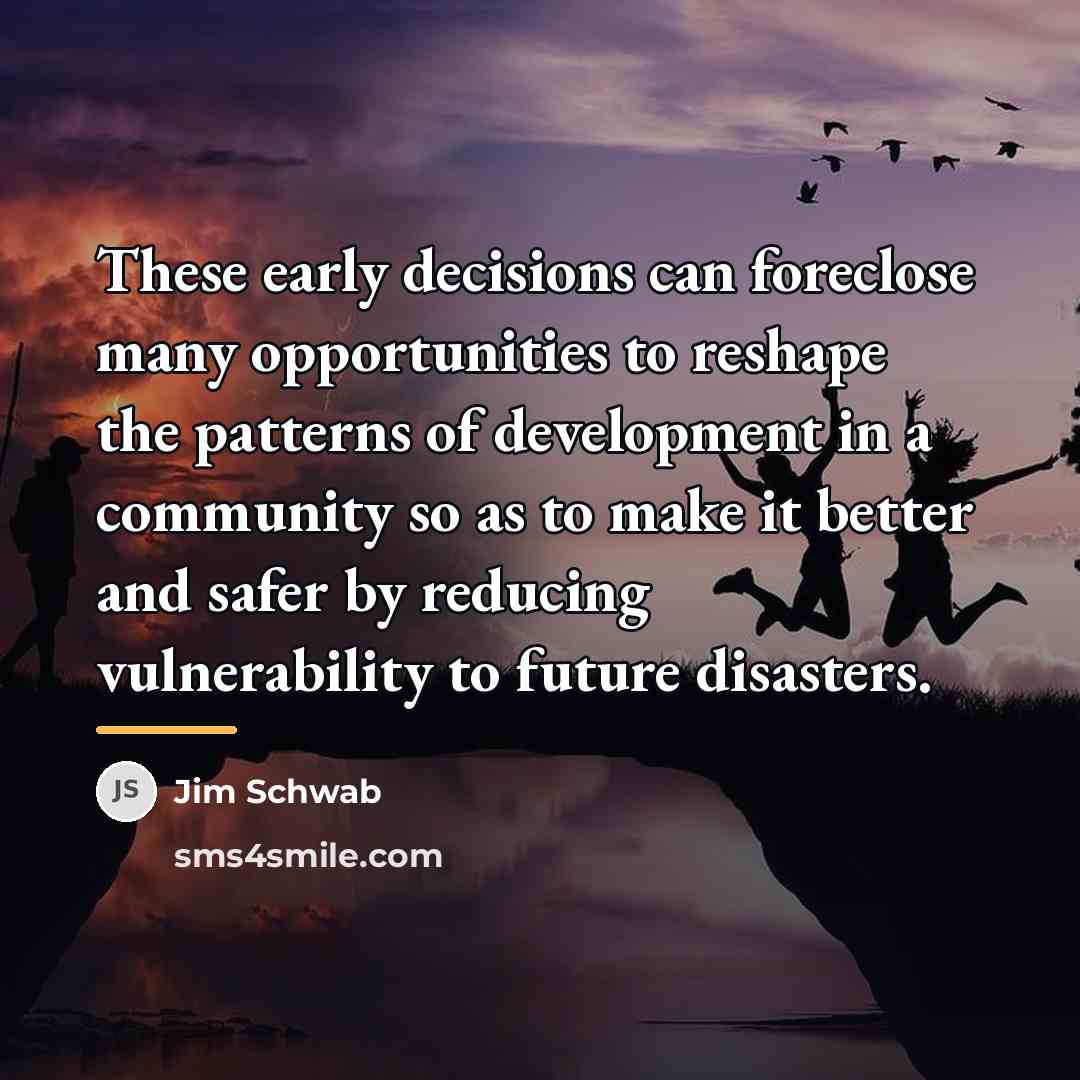 “These early decisions can foreclose many opportunities to reshape the…” quote by Jim Schwab