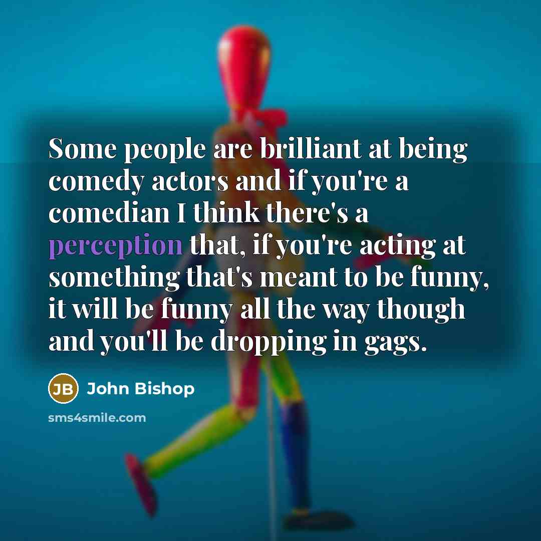 “Some people are brilliant at being comedy actors and if…” quote by John Bishop